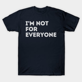 I'm not for everyone T-Shirt